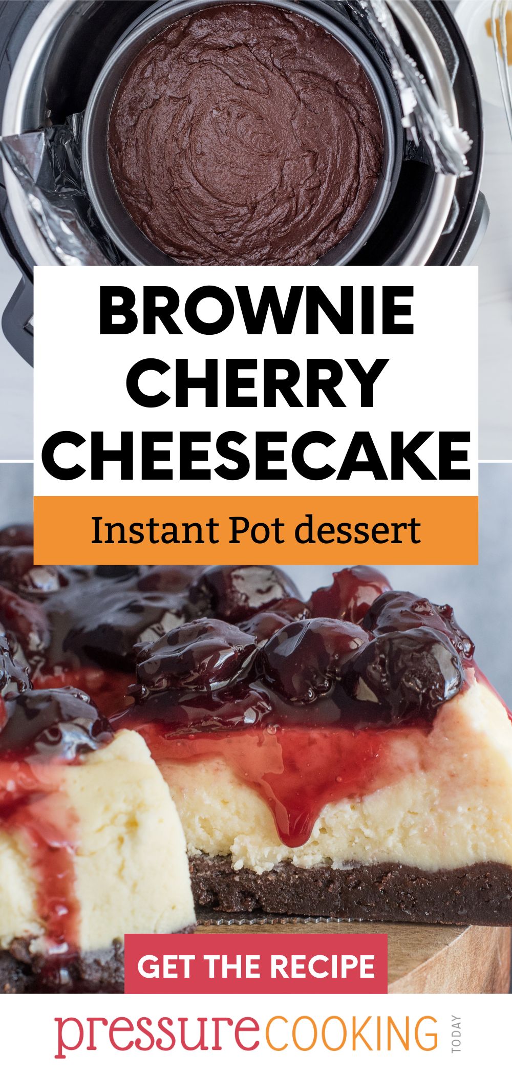 Pinterest button that reads "Brownie Cherry Cheesecake: Instant Pot dessert" over a photo of brownie batter in an Instant Pot, and then a slice of cherry cheesecake being removed from the main cheesecake via @PressureCook2da